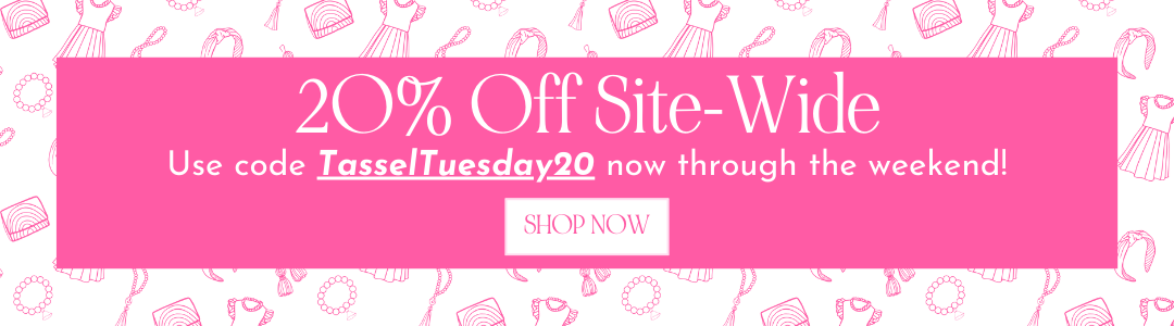 20% off site wide with code TasselTuesday20